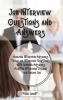Job Interview Questions and Answers: Amazing Interview Answers: Tough Job Interview Questions with Winning Answers. Flip the Interview to Land Your Dream Job 180212893X Book Cover