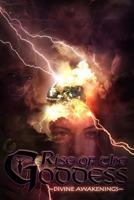 The Rise of the Goddess: Divine Awakenings 1497388678 Book Cover