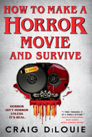 How to Make a Horror Movie and Survive 0316569313 Book Cover