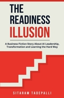 The Readiness Illusion: A Business Fiction Story About AI Leadership, Transformation and Learning the Hard Way B0GK1746XN Book Cover