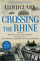 Crossing the Rhine: Breaking into Nazi Germany 1944 and 1945-The Greatest Airborne Battles in History 0802144306 Book Cover