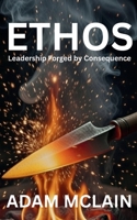 ETHOS: Leadership Forged by Consequence B0GSZ7QQKV Book Cover