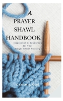 A Prayer Shawl Handbook: Inspiration and Resources for Your Prayer Shawl Ministry B0CP5YSX1V Book Cover