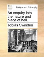 An Enquiry Into the Nature and Place of Hell: ... by Tobias Swinden, 1170154980 Book Cover