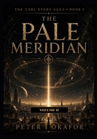 The Pale Meridian Volume II (The Carl Every Saga) B0HHN87F6W Book Cover