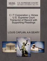 C I T Corporation v. Himes U.S. Supreme Court Transcript of Record with Supporting Pleadings 1270296930 Book Cover