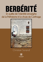 Berbérité: En quête de l'identité amazighe de la Préhistoire à la chute de Carthage B0C3WXSM4L Book Cover