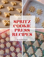 Spritz Cookie Press Recipes B09KN4G1LS Book Cover