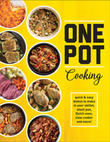One Pot Cooking: Quick & Easy Dishes to Make in Your Skillet, Sheet Pan, Dutch Oven, Slow Cooker and More! 1645585875 Book Cover