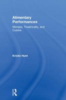 Alimentary Performances: Mimesis, Theatricality, and Cuisine 1138569690 Book Cover