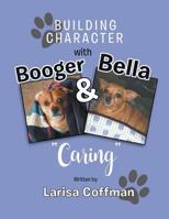 Building Character with Booger and Bella: Caring 152456687X Book Cover