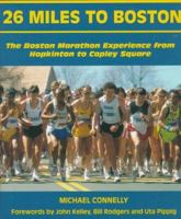 26 Miles to Boston: The Boston Marathon Experience from Hopkinton to Copley Square 1585748285 Book Cover