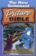 The New Testament Picture Bible - The Timeless Stories of the New Testament in Full Color 0781445388 Book Cover