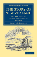 The Story of New Zealand: Past and Present, Savage and Civilized 1108039537 Book Cover