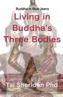 Living in Buddha's Three Bodies 1539966534 Book Cover