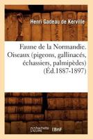 Faune de La Normandie. Oiseaux (Pigeons, Gallinaca(c)S, A(c)Chassiers, Palmipa]des) (A0/00d.1887-1897) 2012663729 Book Cover