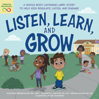 Listen, Learn, and Grow: A Whole Body Listening Larry Story to Help Kids Regulate, Listen, and Engage 1683737008 Book Cover