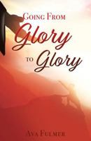 Going from Glory to Glory 1545639752 Book Cover