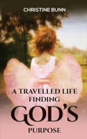 A Travelled Life Finding God's Purpose 1035823004 Book Cover