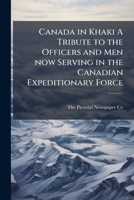 Canada in Khaki A Tribute to the Officers and Men now Serving in the Canadian Expeditionary Force 1023945509 Book Cover