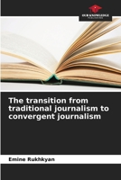 The transition from traditional journalism to convergent journalism 6209806414 Book Cover