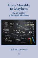 From Morality to Mayhem: The Fall and Rise of the English School Story 0718895401 Book Cover