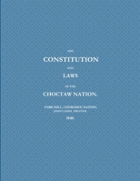 THE CONSTITUTION AND LAWS OF THE CHOCTAW NATION 1387145657 Book Cover