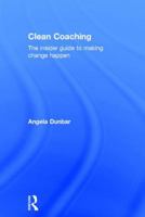 Clean Coaching: Understanding and Changing Minds from the Inside-Out 1138816361 Book Cover