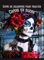 Livre de coloriage pour adultes Cr�nes en Sucre: Dessins de cr�nes antistress pour adultes - Relaxation - Livre de coloriage de minuit 100 pages 1008932299 Book Cover
