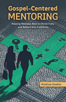 Gospel-Centered Mentoring: Helping Mentees Rest in Christ Fully and Reflect Him Faithfully 0810033321 Book Cover