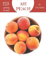 Ah! 123 Yummy Peach Recipes: The Yummy Peach Cookbook for All Things Sweet and Wonderful! B08J9DTVZS Book Cover