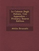 Le Colonie Degli Italiani, Con Appendice 1289471649 Book Cover