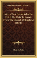 Letters to a Friend Who Has Felt It His Duty to Secede from the Church of England 1022097849 Book Cover