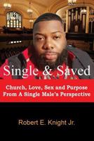 Single & Saved: Church, Love, Sex & Purpose From A Single Male's Perspective 172282218X Book Cover