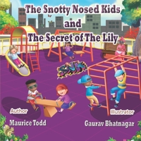 The Snotty Nosed Kids: And The Secret of The Lily 1736391445 Book Cover