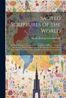 Sacred Scriptures of the World: Being Selections of the Most Devotional and Ethical Portions of the Ancient Hebrew and Christian Scriptures, to Which ... Selections From Other Ancient Scriptures 1022705288 Book Cover