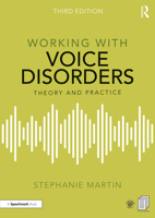 Working with Voice Disorders: Theory and Practice 0367331632 Book Cover