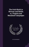 The Irish Ninth in Bivouac and Battle, or Virginia and Maryland Campaigns 1275714757 Book Cover