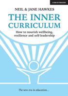 The Inner Curriculum: How to develop Wellbeing, Resilience & Self-leadership 1911382659 Book Cover