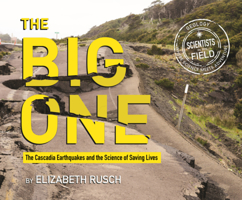 Big One: The Cascadia Earthquakes and the Science of Saving Lives (Scientists in the Field B0GMZH79H1 Book Cover