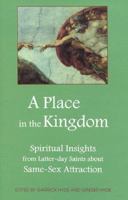 A Place in the Kingdom: Spiritual Insights from Latter-Day Saints about Same-Sex Attraction 0941846059 Book Cover