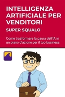 Intelligenza Artificiale per Venditori spiegata in modo semplice: Usa l'IA per trovare i clienti, convincerli e chiudere il contratto. (Italian Edition) B0FKBSN4R2 Book Cover