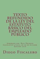 Texto Refundido de la Ley del Estatuto B�sico del Empleado P�blico: Aprobado Por Real Decreto Legislativo 5/2015, de 30 de Octubre. Edici�n 2016 1532869371 Book Cover