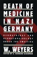 Death of Medicine in Nazi Germany: Dermatology and Dermatopathology Under the Swastika 1568331223 Book Cover