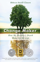 Change Maker: How My Brother's Death Woke Up My Life 1631521306 Book Cover