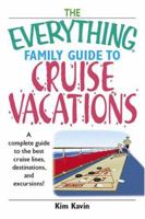 Everything Family Guide to Cruise Vacations: A Complete Guide to the Best Cruise Lines, Destinations, And Excursions (Everything: Travel and History) 1593374283 Book Cover