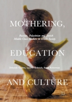 Mothering, Education and Culture: Russian, Palestinian and Jewish Middle-Class Mothers in Israeli Society 1137536306 Book Cover