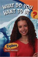 What Do You Want to Be? Explore Earth Sciences 0975392026 Book Cover