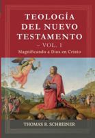 Teologia del Nuevo Testamento - Vol. 1: Magnificando a Dios en Cristo (Teología Bíblica Thomas Schreiner) (Spanish Edition) 6125034992 Book Cover