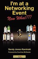 I'm at a Networking Event--Now What???: A Guide to Getting the Most Out of Any Networking Event 1600051669 Book Cover
